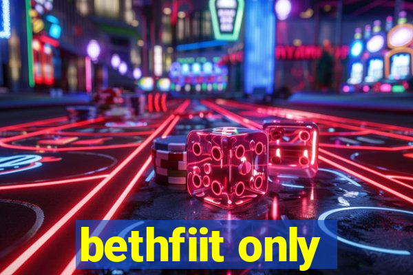 bethfiit only